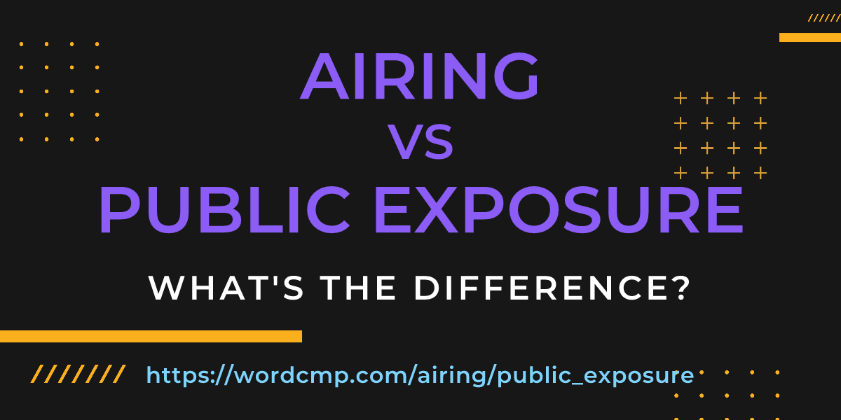 Difference between airing and public exposure