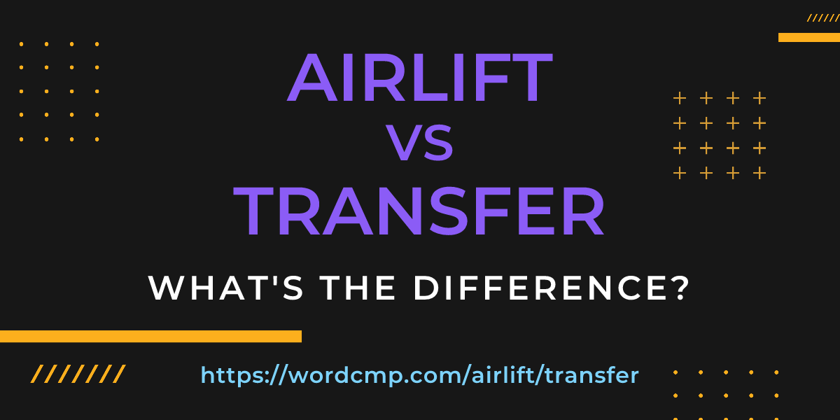 Difference between airlift and transfer