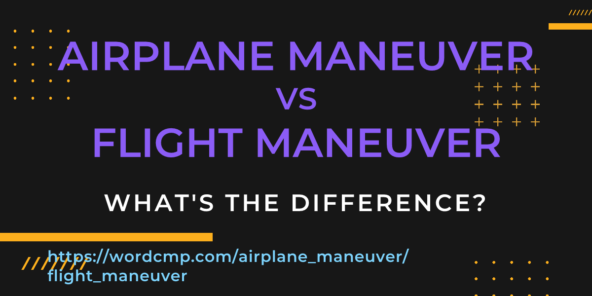 Difference between airplane maneuver and flight maneuver