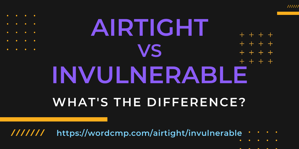 Difference between airtight and invulnerable