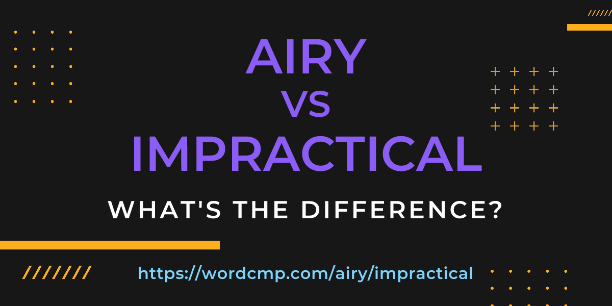 Difference between airy and impractical