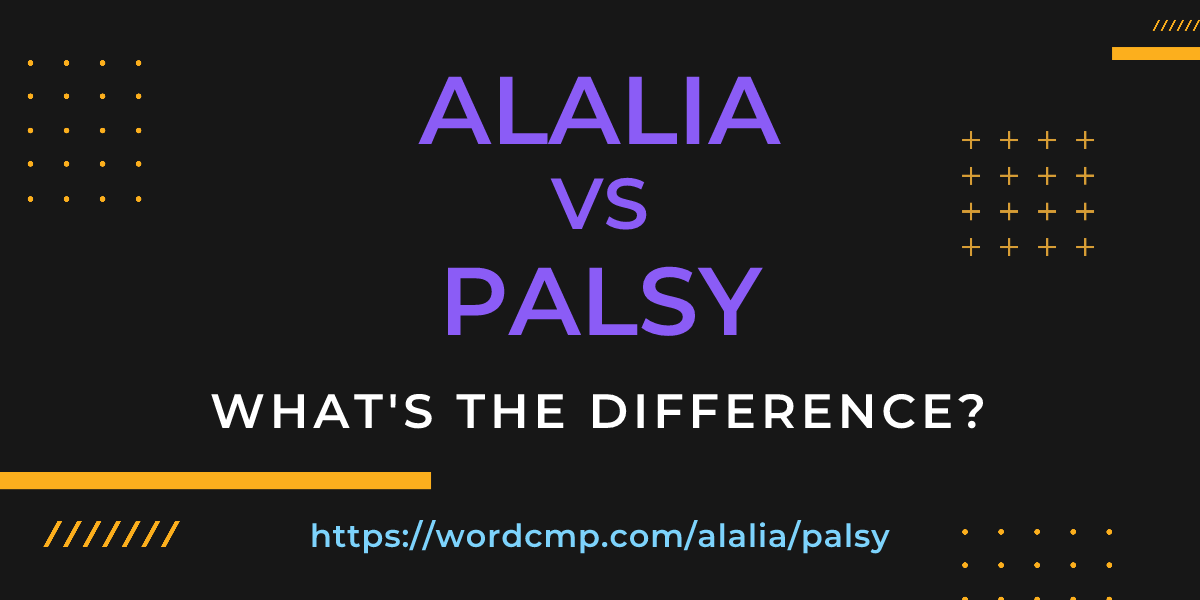 Difference between alalia and palsy