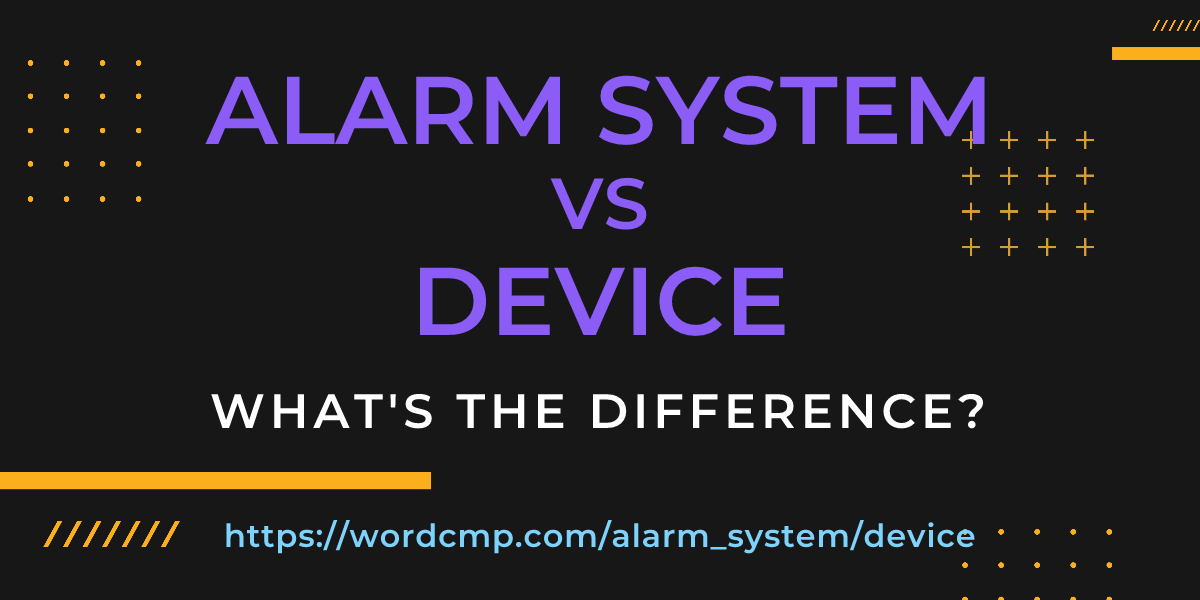 Difference between alarm system and device