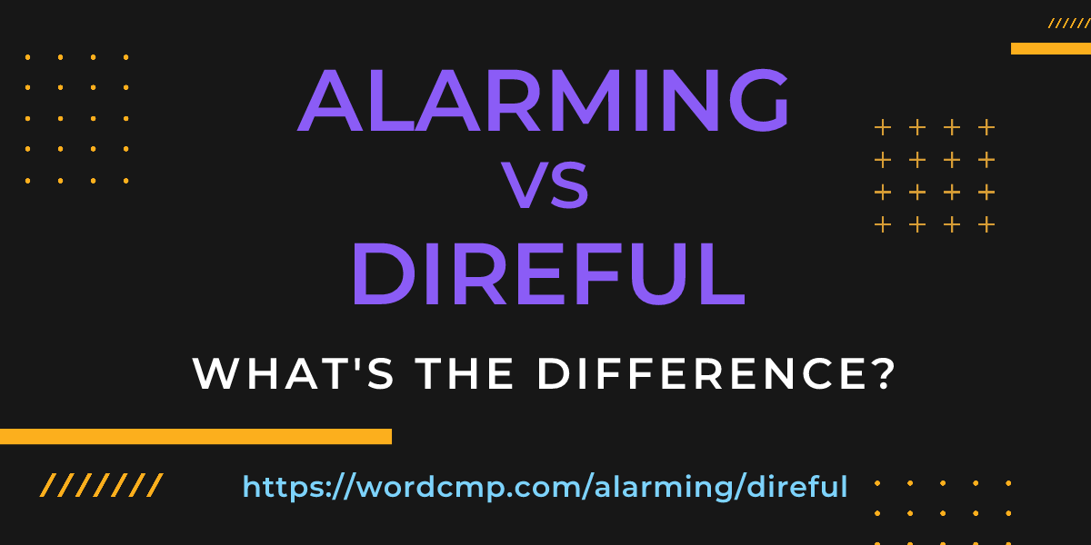 Difference between alarming and direful