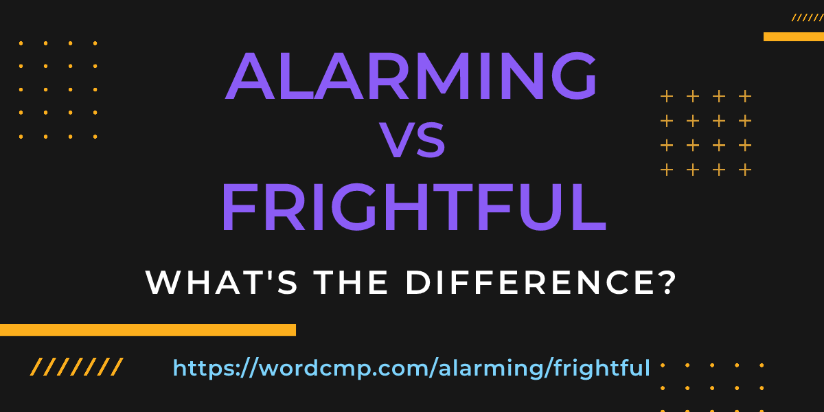 Difference between alarming and frightful
