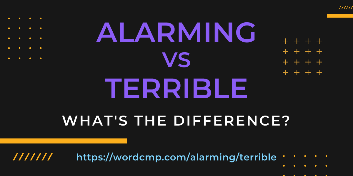 Difference between alarming and terrible