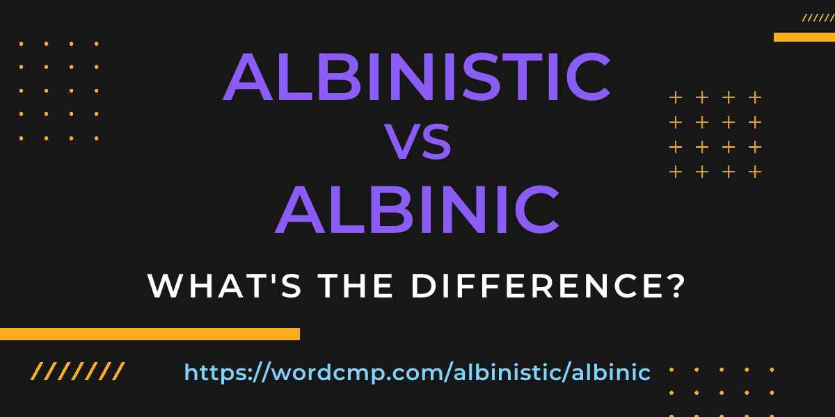 Difference between albinistic and albinic