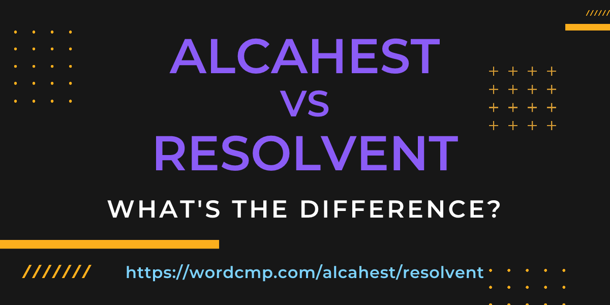 Difference between alcahest and resolvent