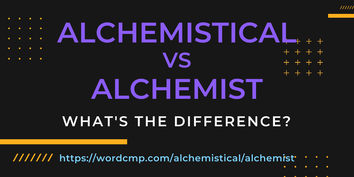 Difference between alchemistical and alchemist