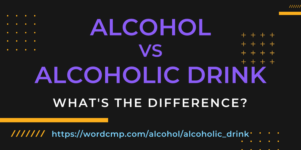 Difference between alcohol and alcoholic drink