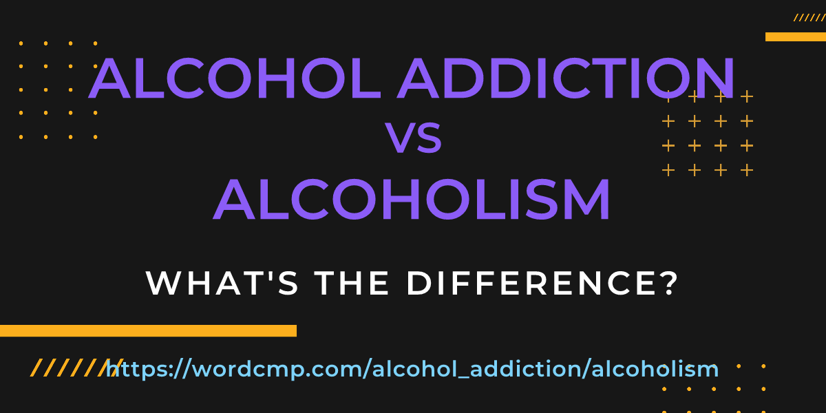 Difference between alcohol addiction and alcoholism