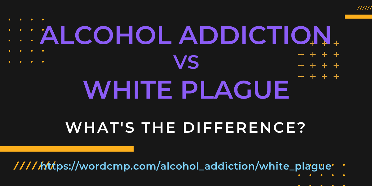 Difference between alcohol addiction and white plague
