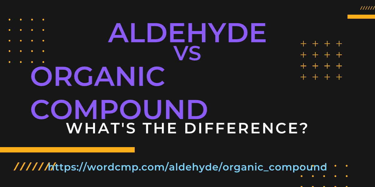 Difference between aldehyde and organic compound