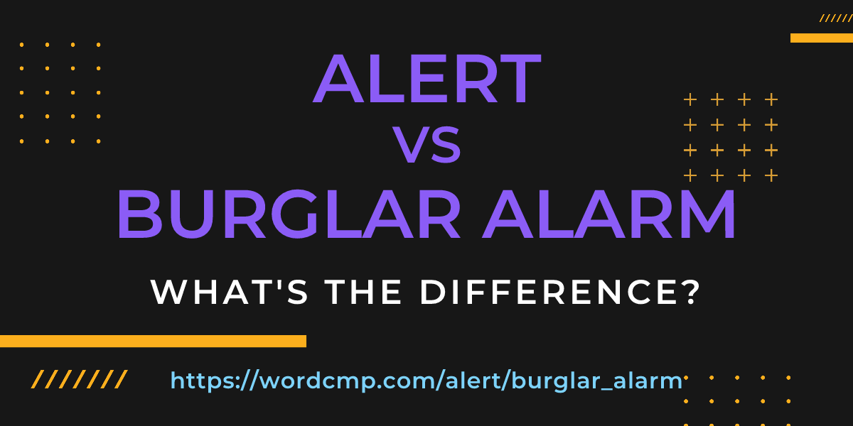 Difference between alert and burglar alarm