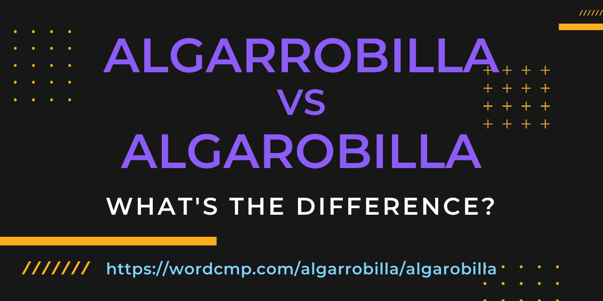 Difference between algarrobilla and algarobilla
