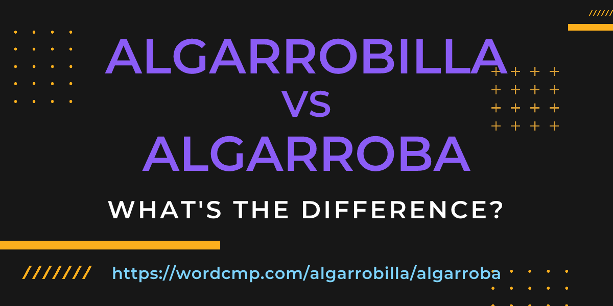 Difference between algarrobilla and algarroba
