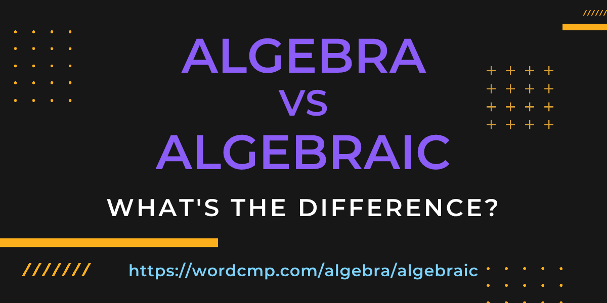 Difference between algebra and algebraic
