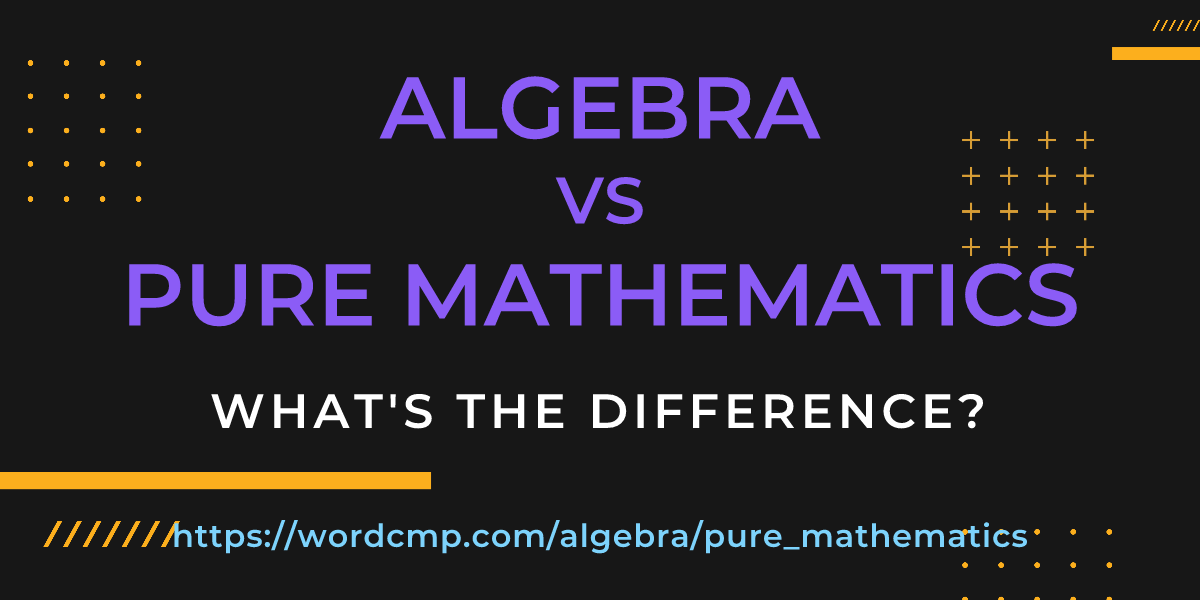 Difference between algebra and pure mathematics