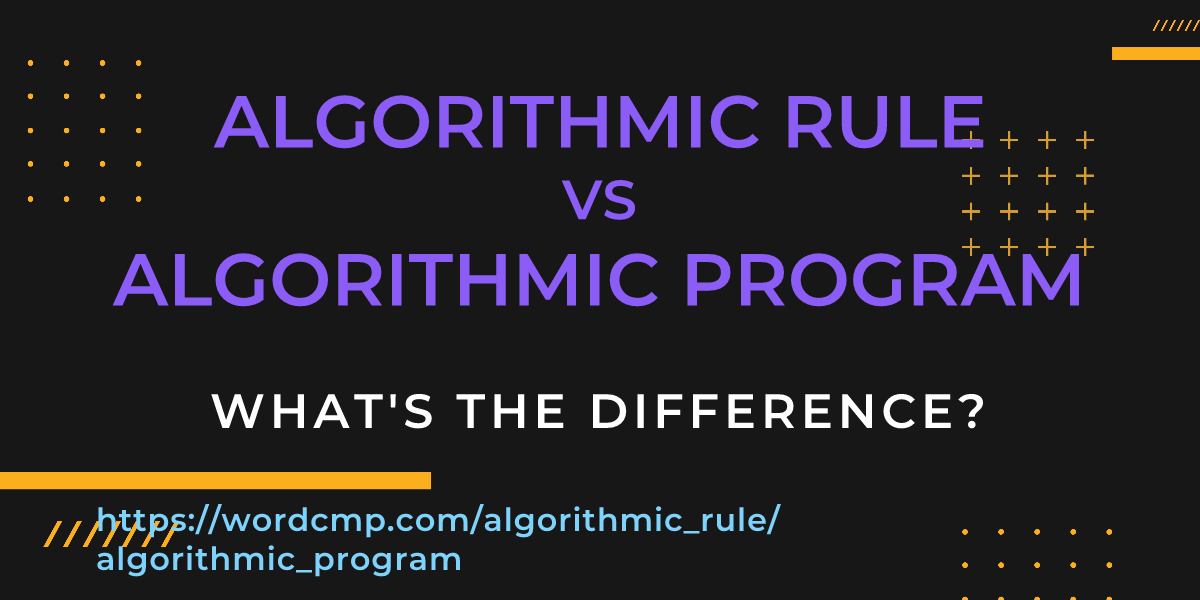 Difference between algorithmic rule and algorithmic program