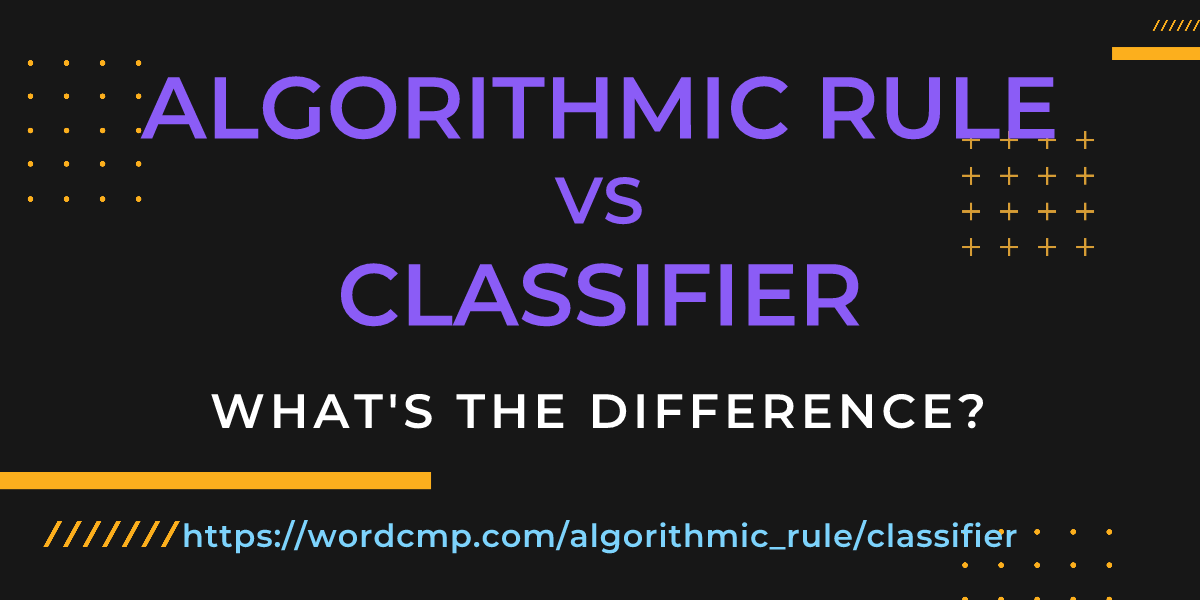 Difference between algorithmic rule and classifier