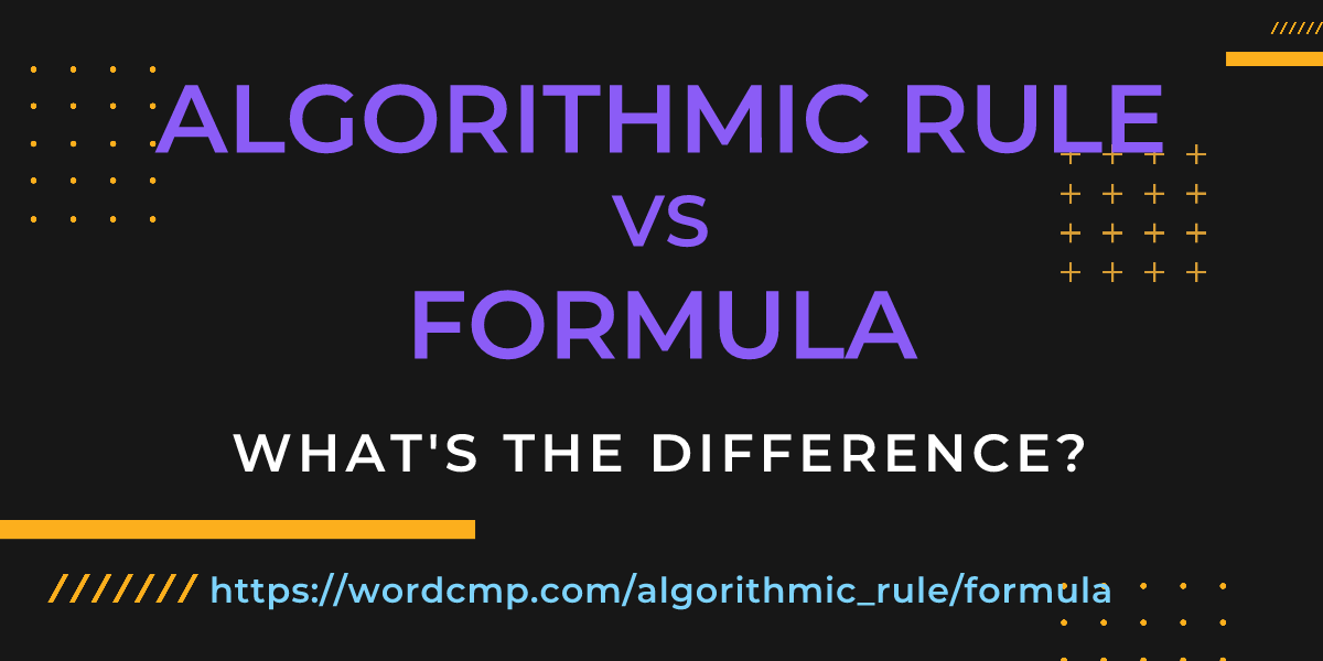 Difference between algorithmic rule and formula
