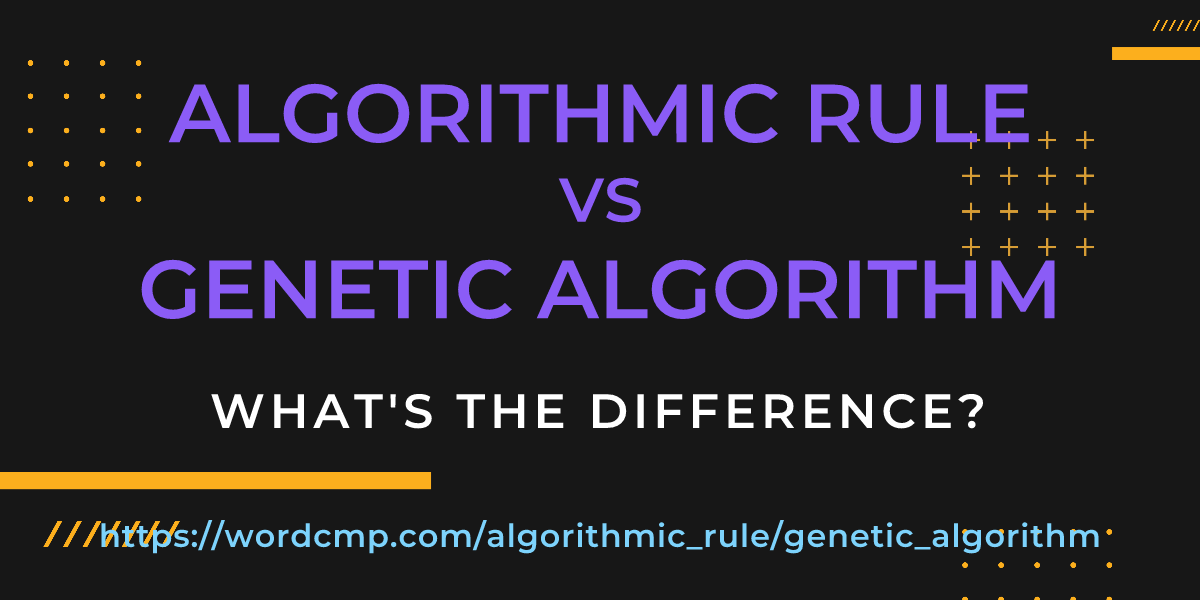 Difference between algorithmic rule and genetic algorithm