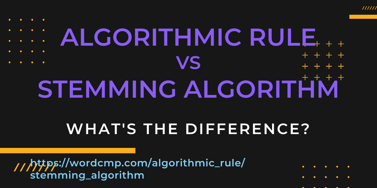 Difference between algorithmic rule and stemming algorithm