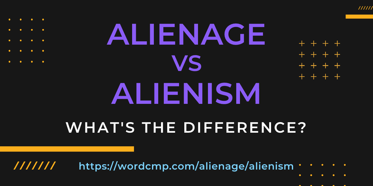 Difference between alienage and alienism