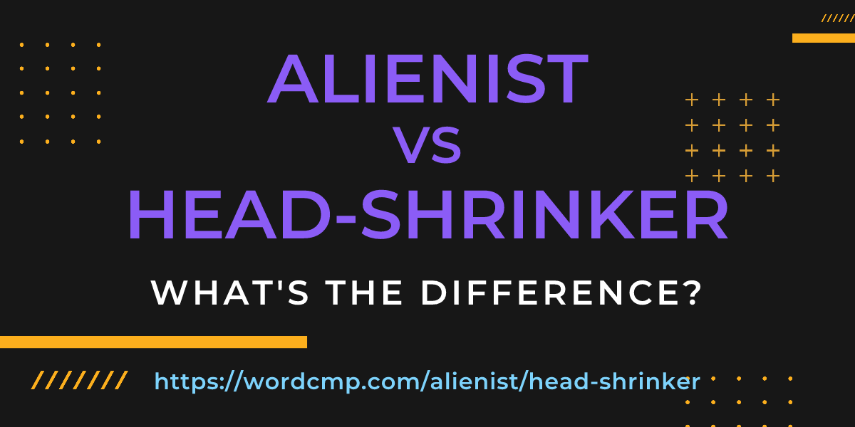 Difference between alienist and head-shrinker
