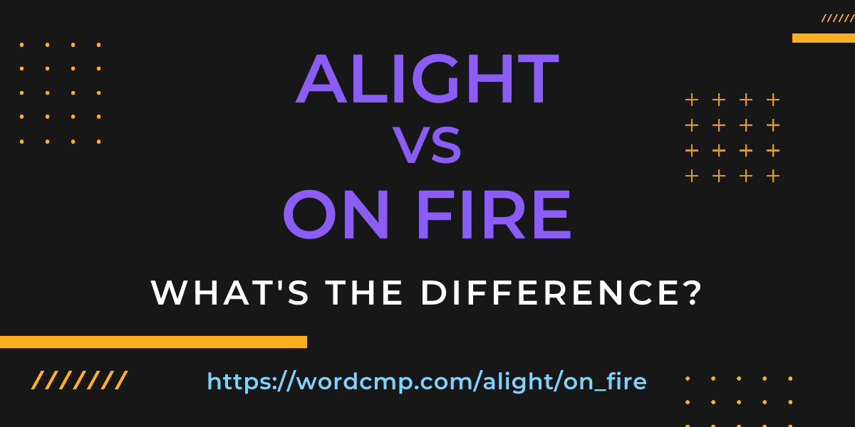 Difference between alight and on fire