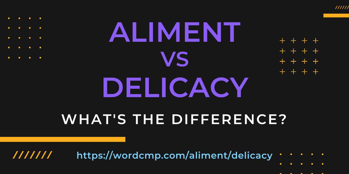 Difference between aliment and delicacy