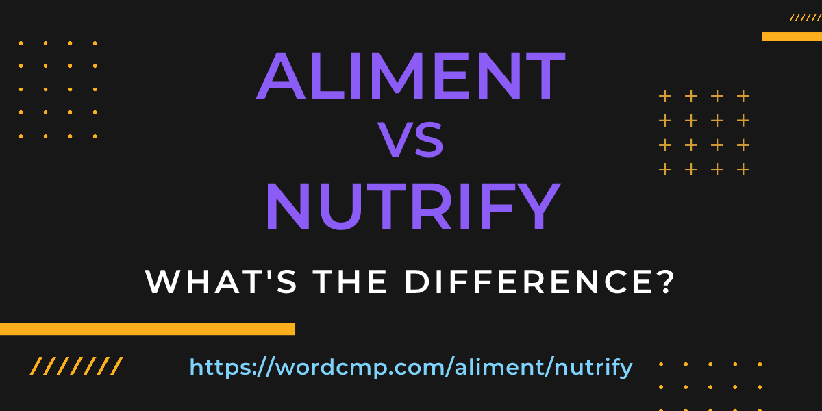 Difference between aliment and nutrify
