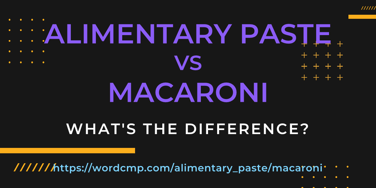 Difference between alimentary paste and macaroni