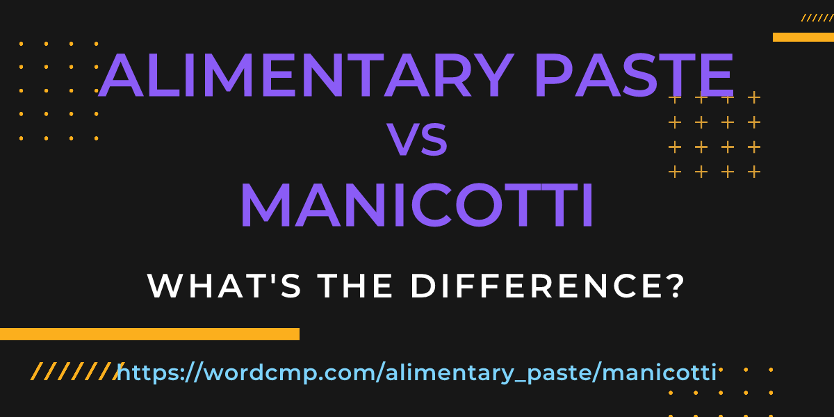 Difference between alimentary paste and manicotti