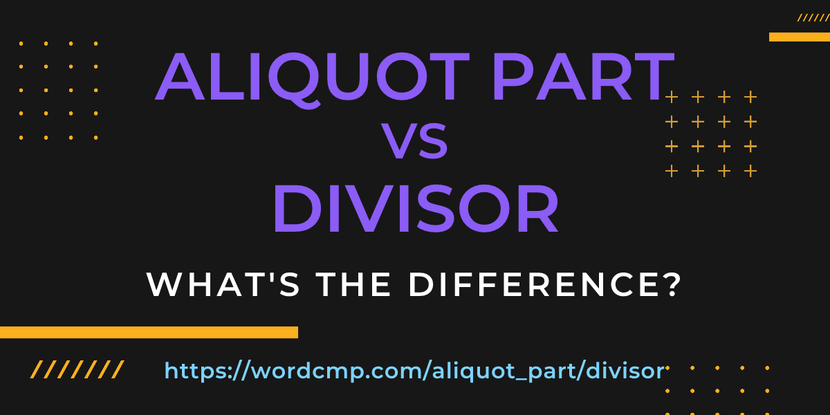 Difference between aliquot part and divisor
