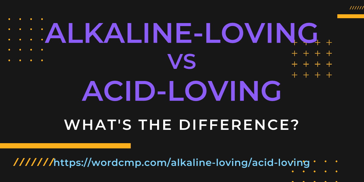 Difference between alkaline-loving and acid-loving
