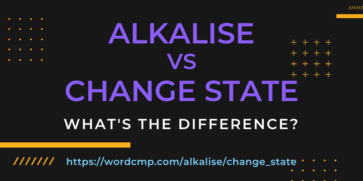 Difference between alkalise and change state