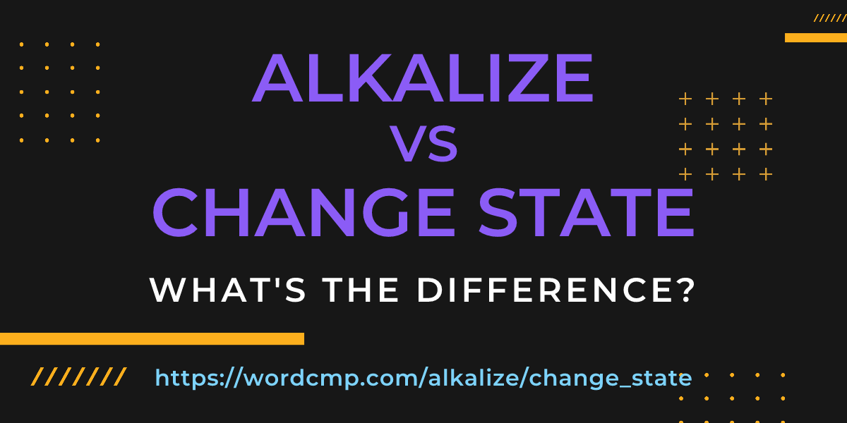 Difference between alkalize and change state