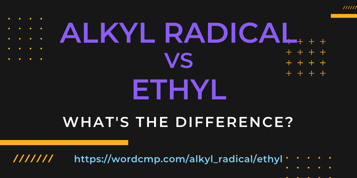 Difference between alkyl radical and ethyl
