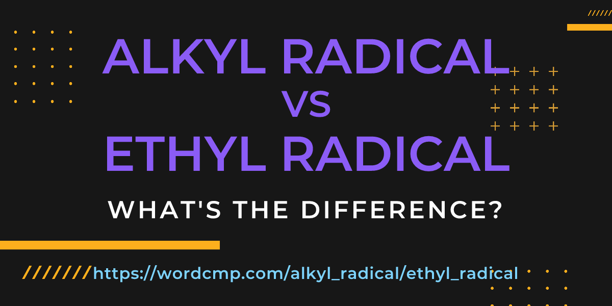 Difference between alkyl radical and ethyl radical