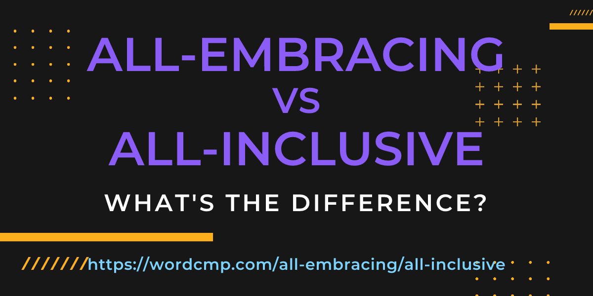 Difference between all-embracing and all-inclusive