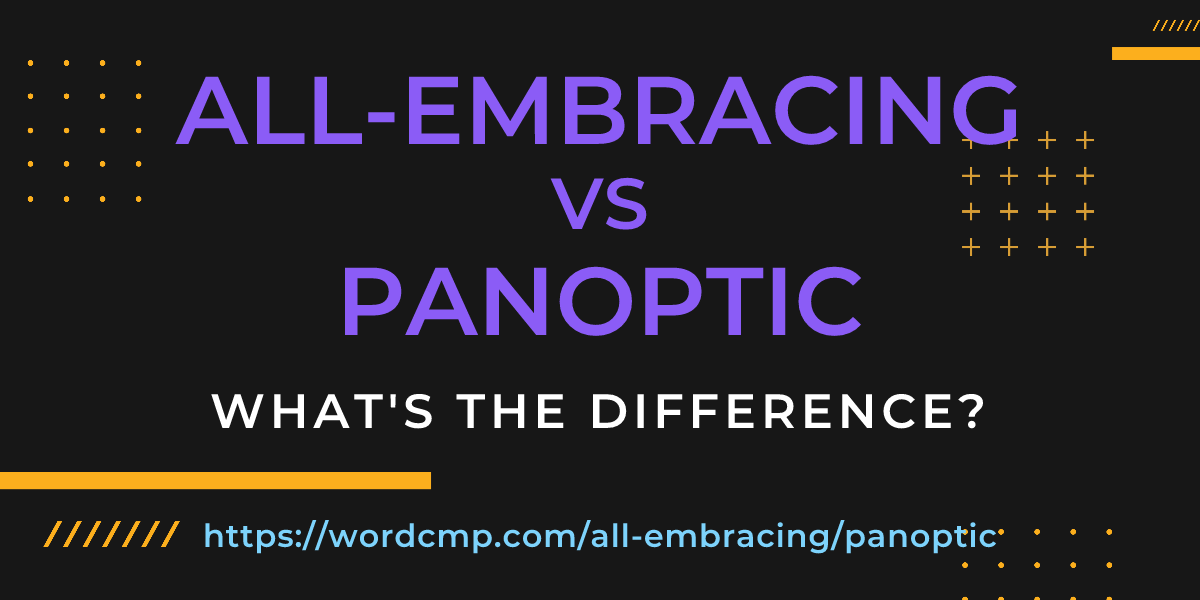 Difference between all-embracing and panoptic