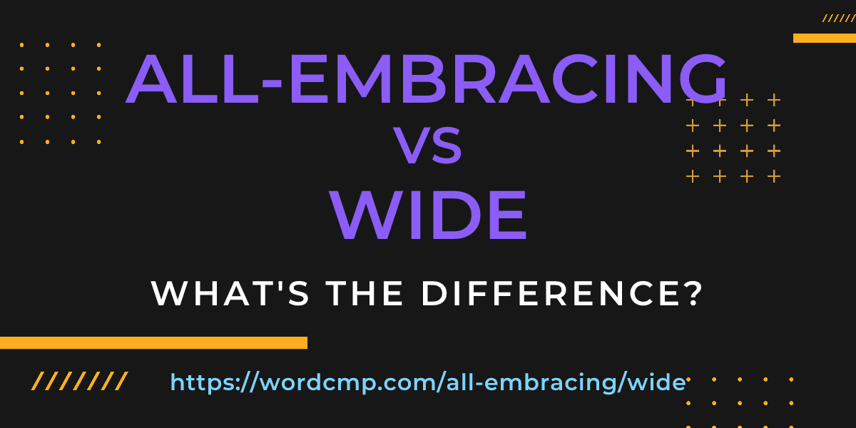 Difference between all-embracing and wide