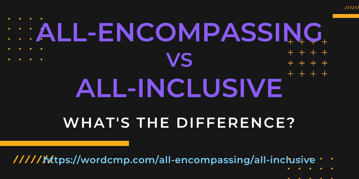 Difference between all-encompassing and all-inclusive
