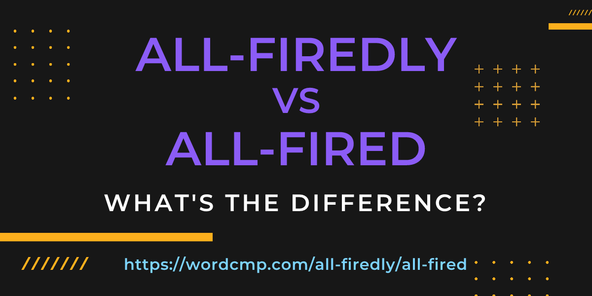 Difference between all-firedly and all-fired