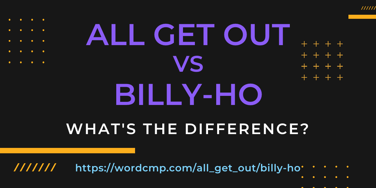 Difference between all get out and billy-ho