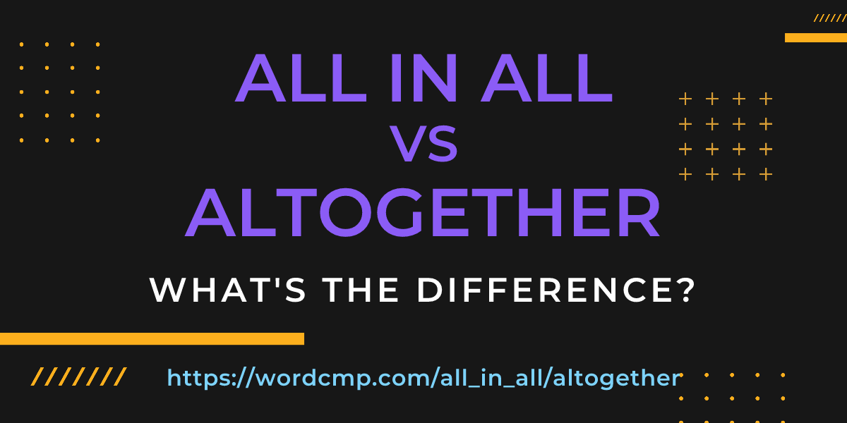 Difference between all in all and altogether