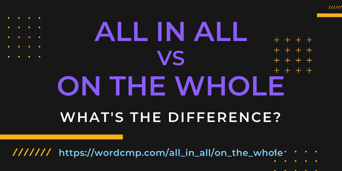Difference between all in all and on the whole