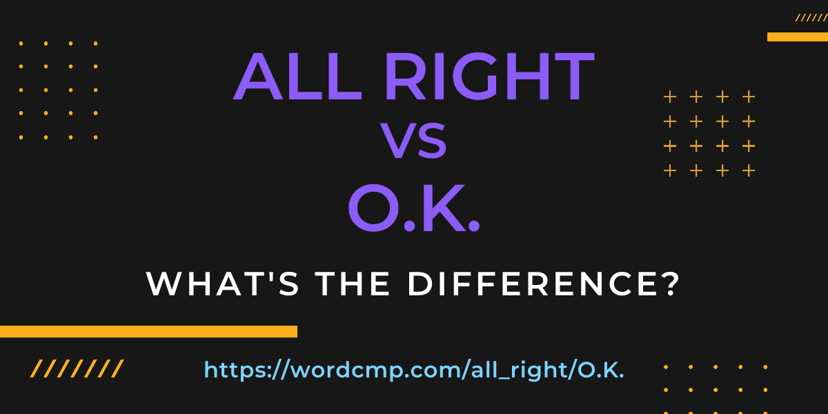 Difference between all right and O.K.