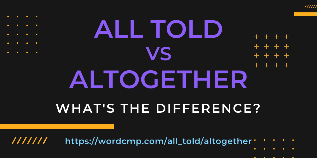 Difference between all told and altogether